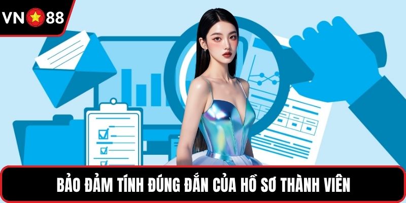 Bảo đảm tính đúng đắn của hồ sơ thành viên