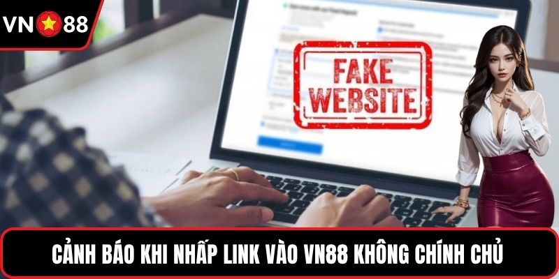 Cảnh báo khi nhấp link vào VN88 không chính chủ