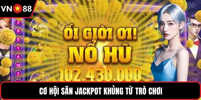 Cơ hội săn Jackpot khủng từ trò chơi