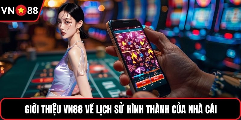 Giới thiệu VN88 về lịch sử hình thành của nhà cái