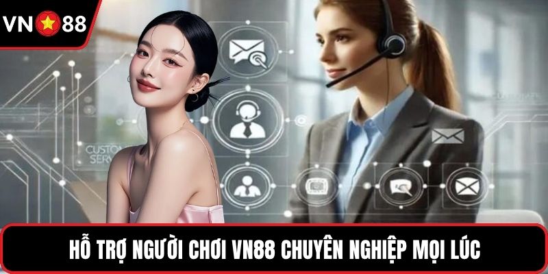 Hỗ trợ người chơi VN88 chuyên nghiệp mọi lúc