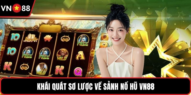 Khái quát sơ lược về sảnh nổ hũ VN88