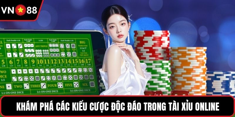 Khám phá các kiểu cược độc đáo trong tài xỉu online