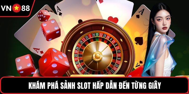 Khám phá sảnh slot hấp dẫn đến từng giây