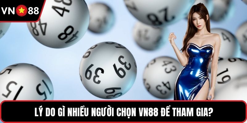 Lý do gì nhiều người chọn VN88 để tham gia?