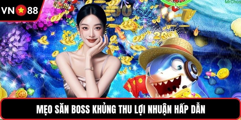 Mẹo săn boss khủng thu lợi nhuận hấp dẫn