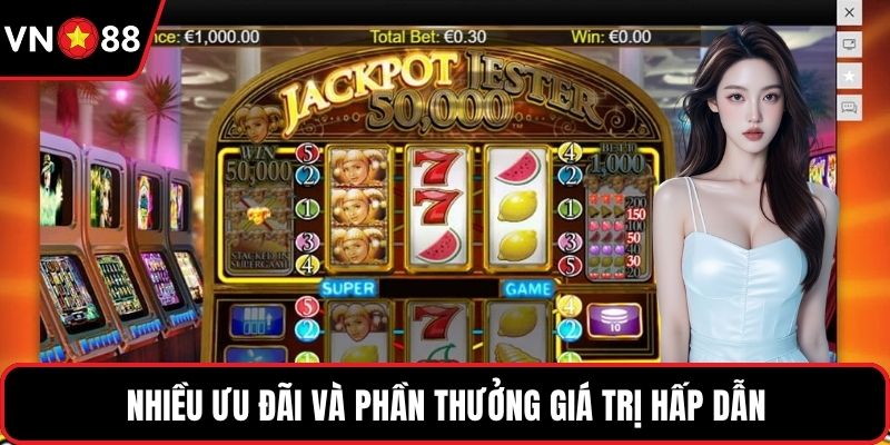 Nhiều ưu đãi và phần thưởng giá trị hấp dẫn