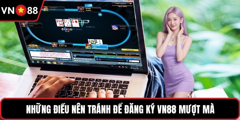 Những điều nên tránh để đăng ký VN88 mượt mà