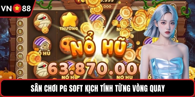 Sân chơi PG Soft kịch tính từng vòng quay