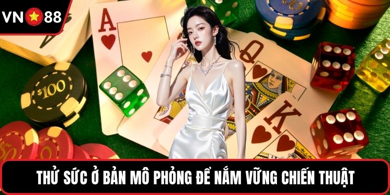 Thử sức ở bản mô phỏng để nắm vững chiến thuật