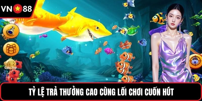 Tỷ lệ trả thưởng cao cùng lối chơi cuốn hút