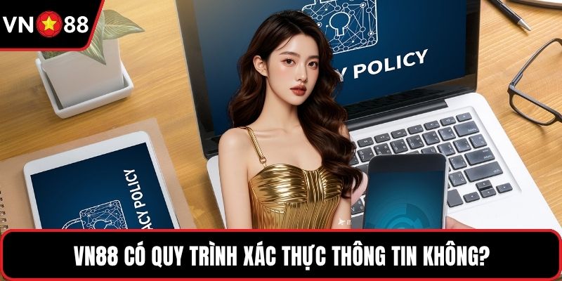 VN88 có quy trình xác thực thông tin không?