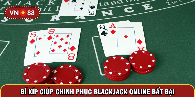 Bí kíp giúp chinh phục Blackjack online bất bại