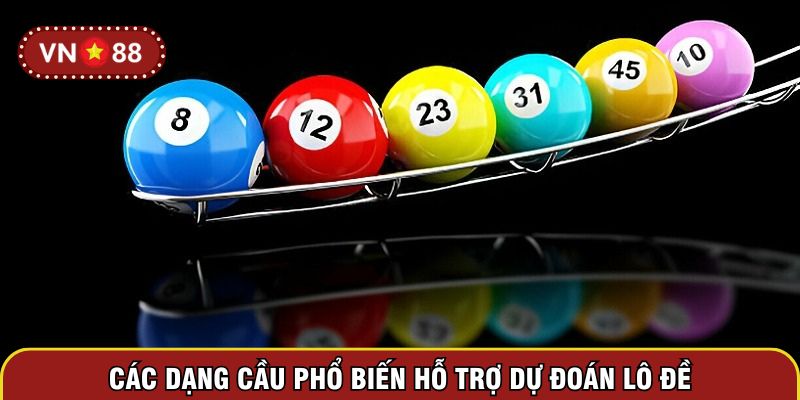 Các dạng cầu phổ biến hỗ trợ dự đoán lô đề