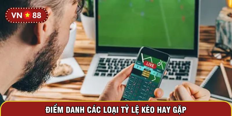 Điểm danh các loại tỷ lệ kèo hay gặp