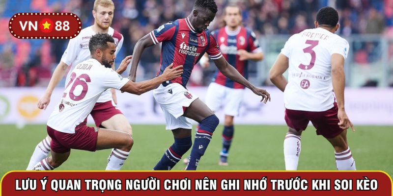 Lưu ý quan trọng người chơi nên ghi nhớ trước khi soi kèo