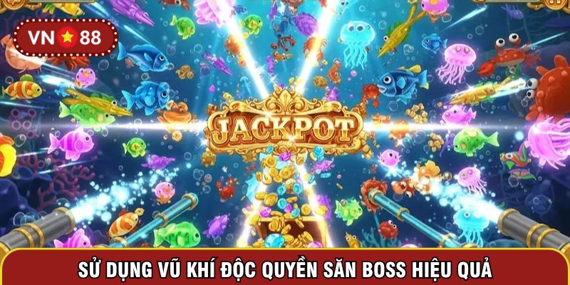 Sử dụng vũ khí độc quyền săn boss hiệu quả