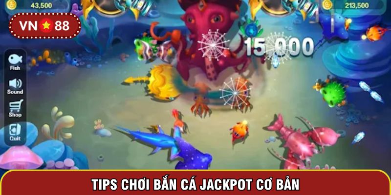 Tips chơi bắn cá Jackpot cơ bản