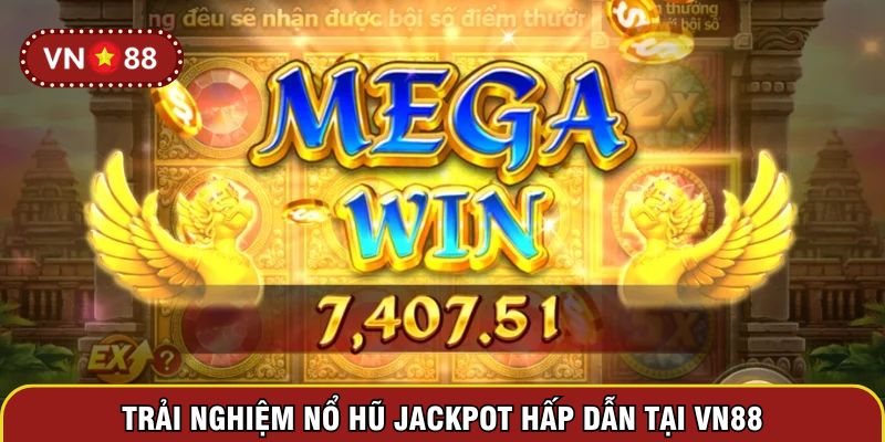 Trải nghiệm nổ hũ Jackpot hấp dẫn tại VN88